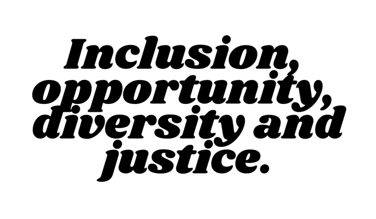 Inclusion, opportunity, diversity and justice.